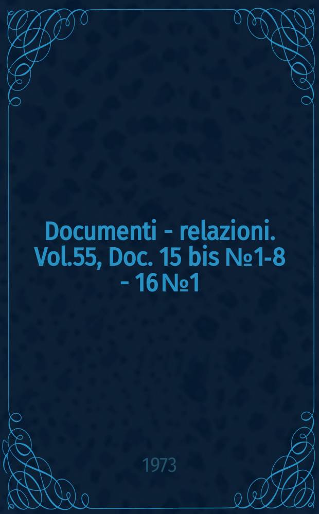Documenti - relazioni. Vol.55, Doc. 15 bis №1-8 - 16 №1