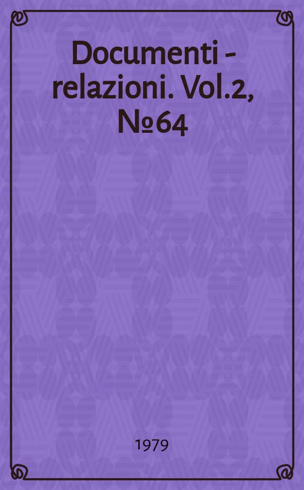 Documenti - relazioni. Vol.2, №64