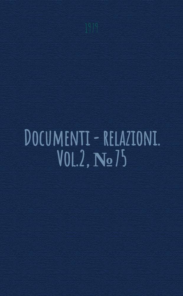 Documenti - relazioni. Vol.2, №75