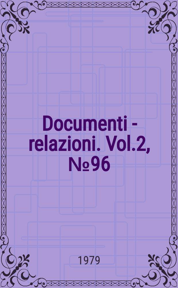 Documenti - relazioni. Vol.2, №96