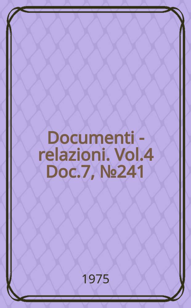 Documenti - relazioni. Vol.4 Doc.7, №241