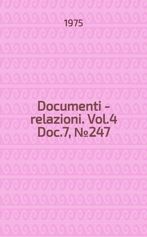 Documenti - relazioni. Vol.4 Doc.7, №247