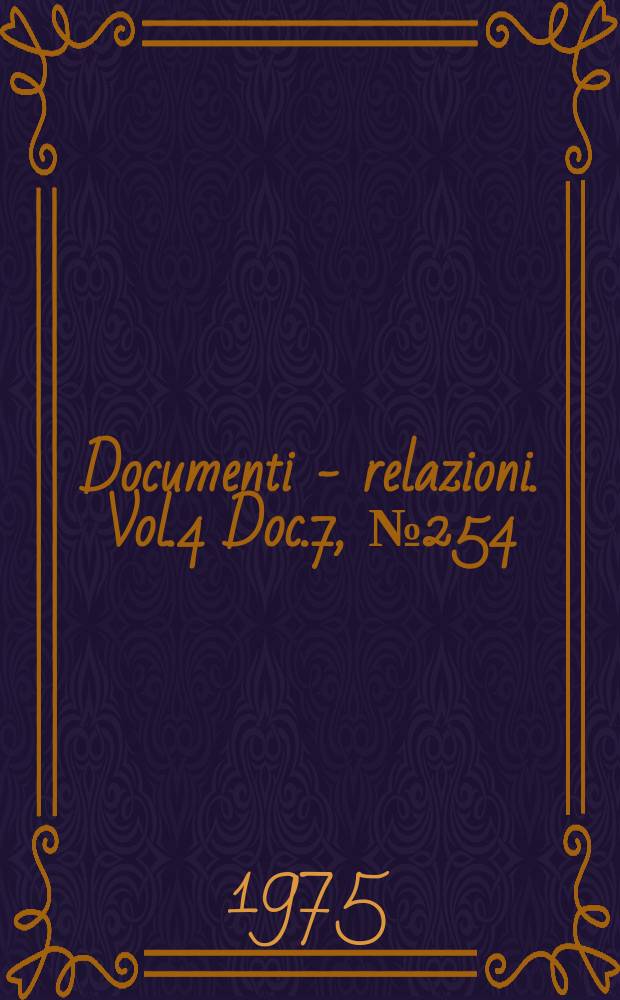 Documenti - relazioni. Vol.4 Doc.7, №254