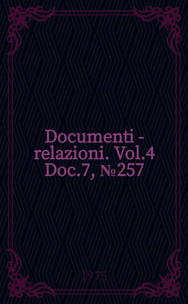 Documenti - relazioni. Vol.4 Doc.7, №257