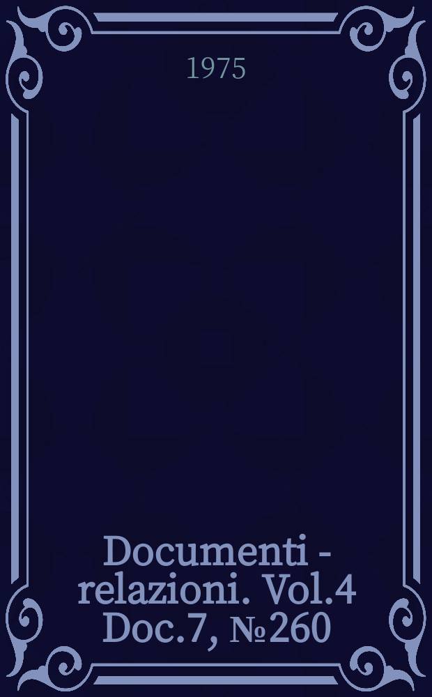 Documenti - relazioni. Vol.4 Doc.7, №260