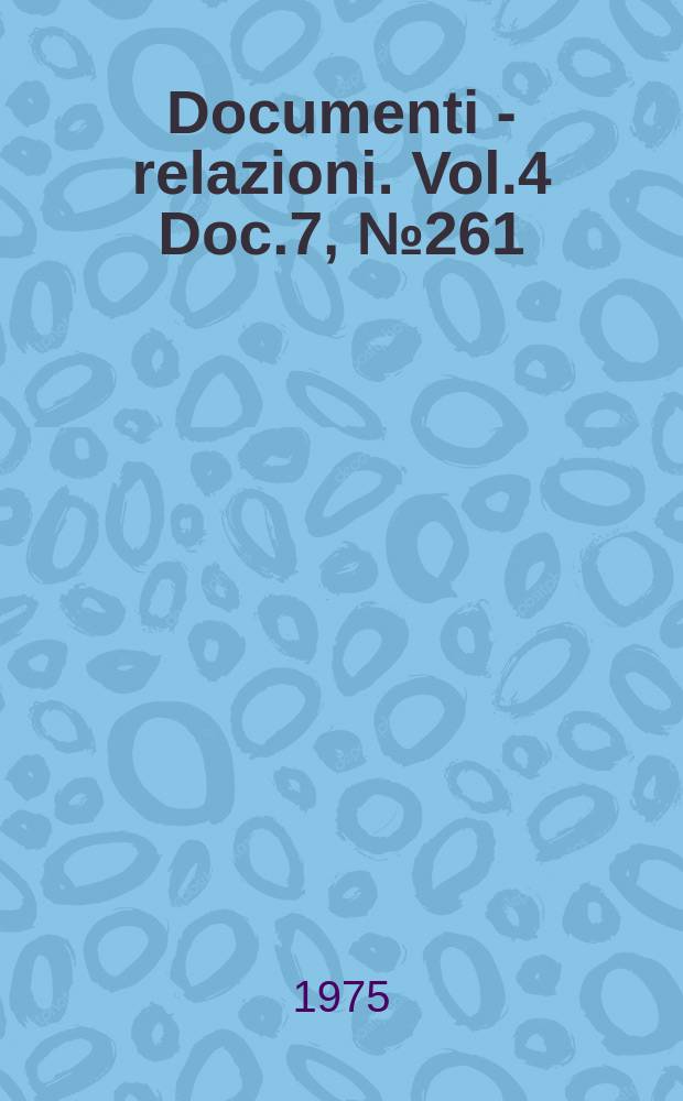 Documenti - relazioni. Vol.4 Doc.7, №261