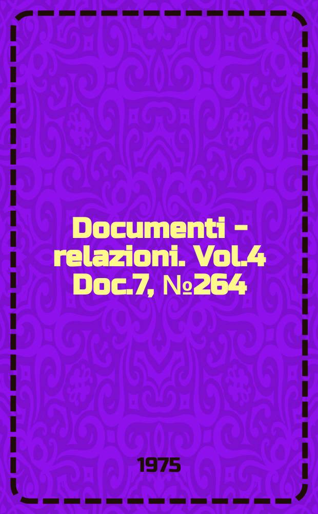 Documenti - relazioni. Vol.4 Doc.7, №264