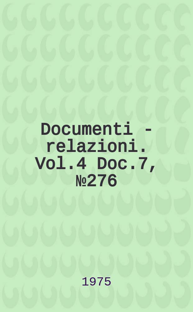 Documenti - relazioni. Vol.4 Doc.7, №276