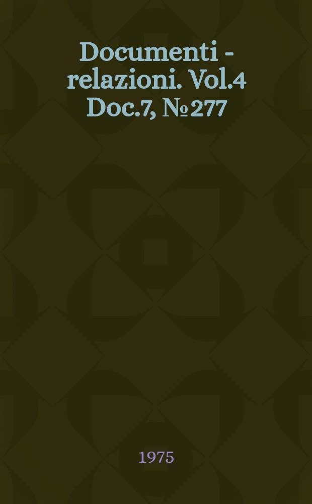 Documenti - relazioni. Vol.4 Doc.7, №277