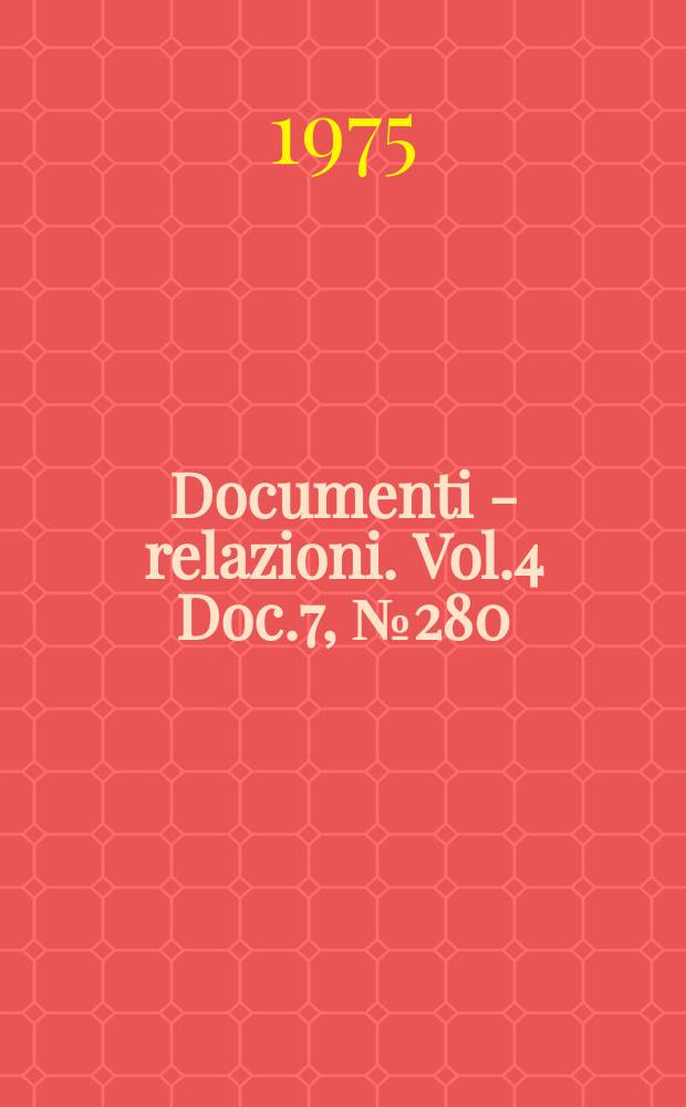 Documenti - relazioni. Vol.4 Doc.7, №280