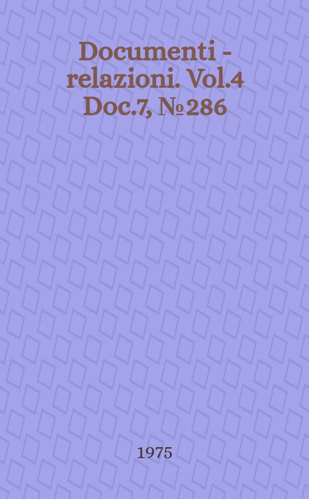 Documenti - relazioni. Vol.4 Doc.7, №286