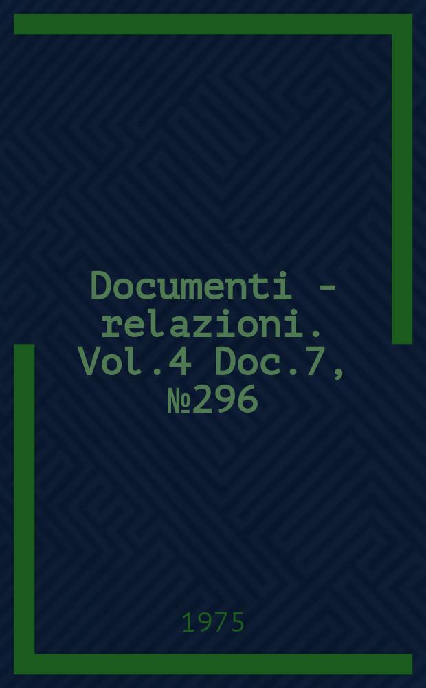 Documenti - relazioni. Vol.4 Doc.7, №296