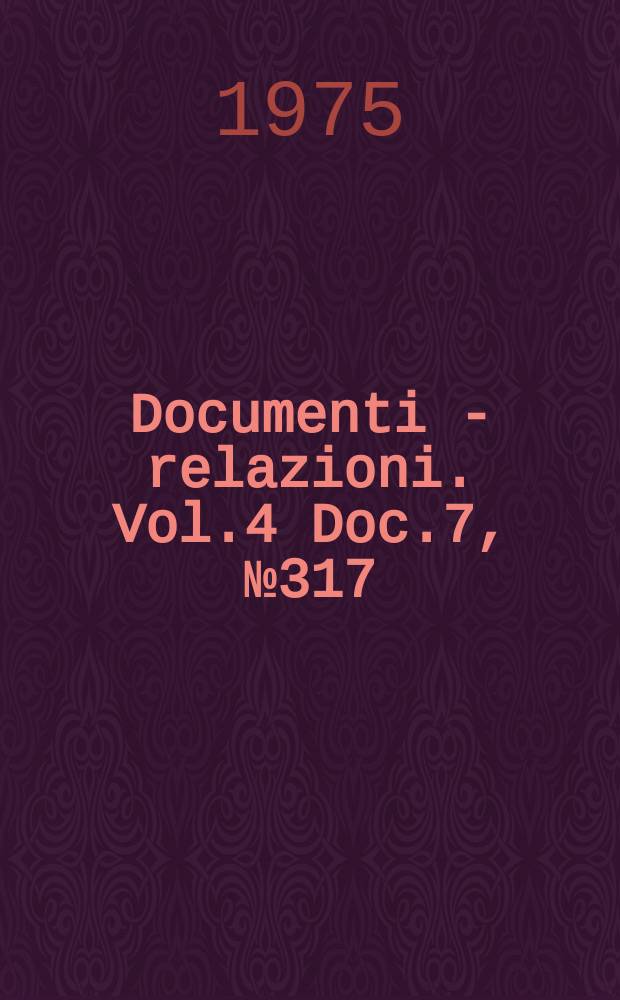 Documenti - relazioni. Vol.4 Doc.7, №317
