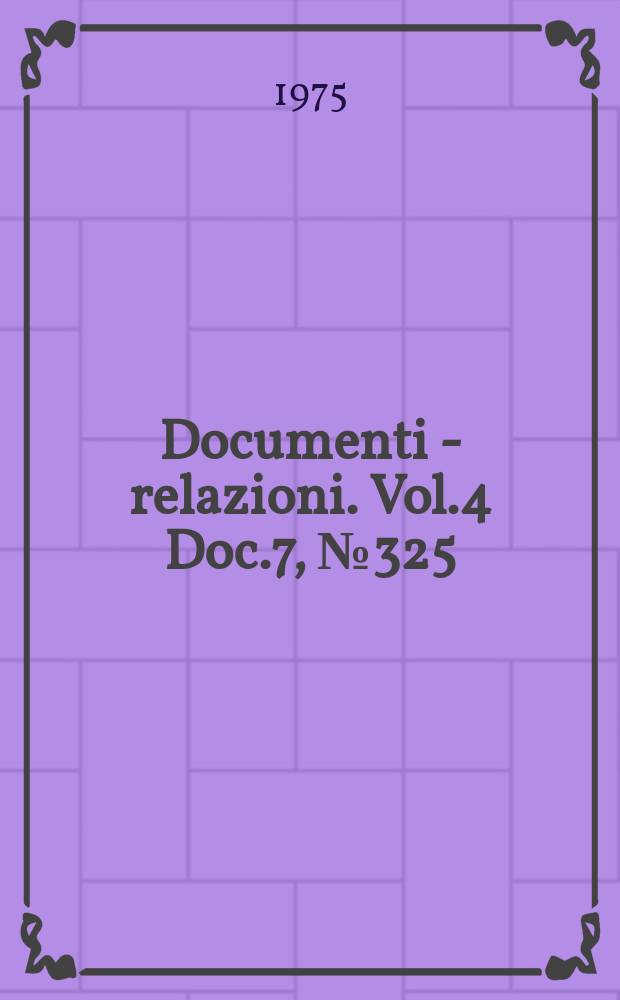 Documenti - relazioni. Vol.4 Doc.7, №325