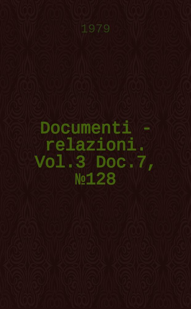 Documenti - relazioni. Vol.3 Doc.7, №128