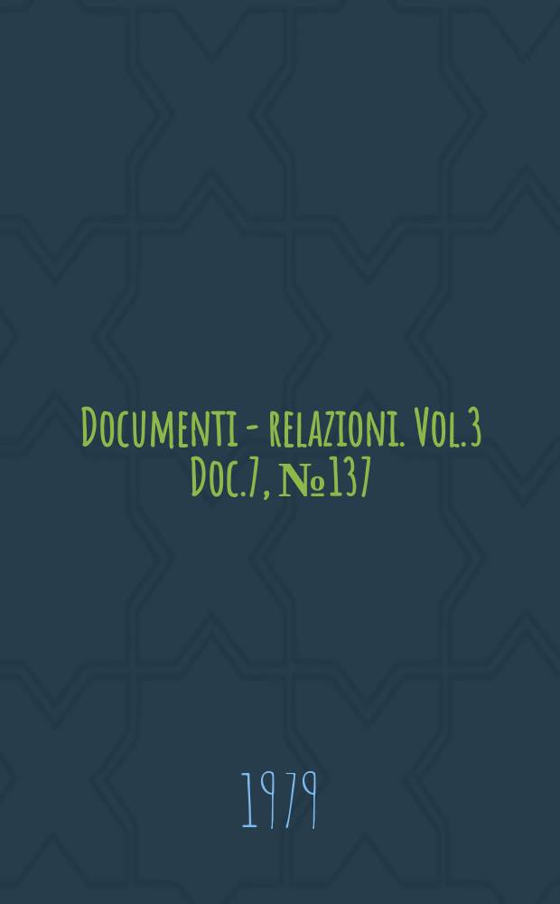 Documenti - relazioni. Vol.3 Doc.7, №137
