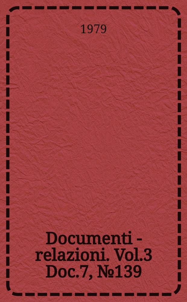 Documenti - relazioni. Vol.3 Doc.7, №139