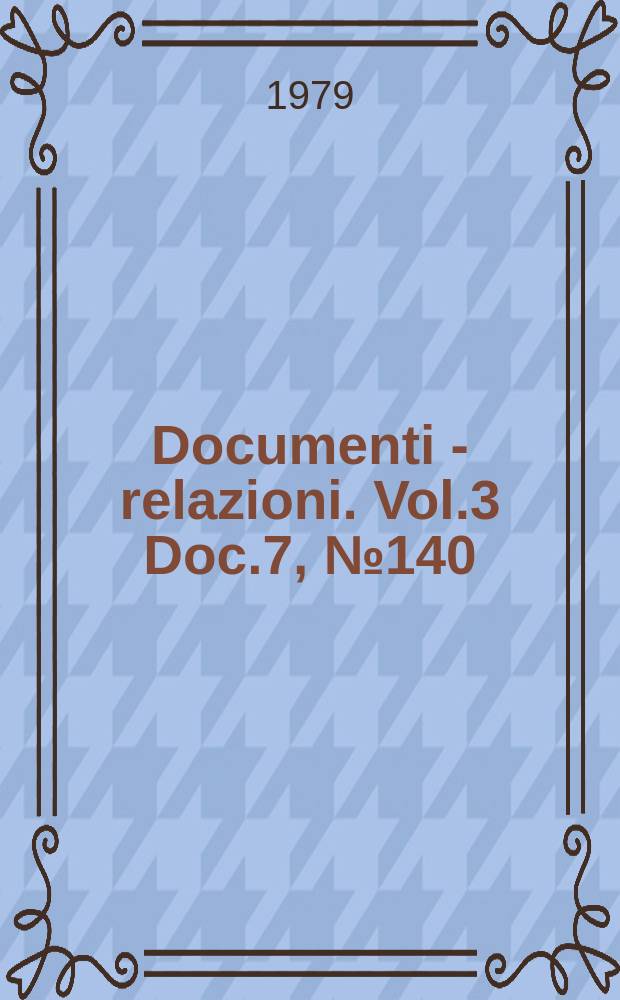 Documenti - relazioni. Vol.3 Doc.7, №140