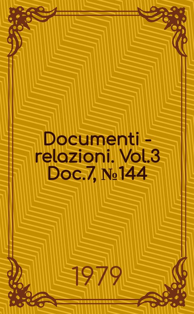 Documenti - relazioni. Vol.3 Doc.7, №144