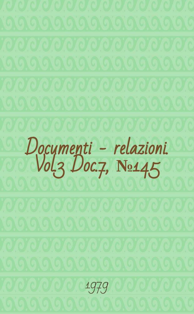 Documenti - relazioni. Vol.3 Doc.7, №145