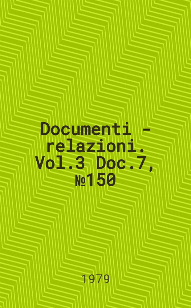 Documenti - relazioni. Vol.3 Doc.7, №150