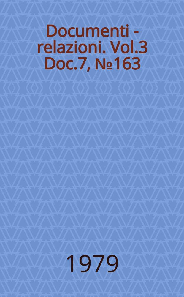 Documenti - relazioni. Vol.3 Doc.7, №163