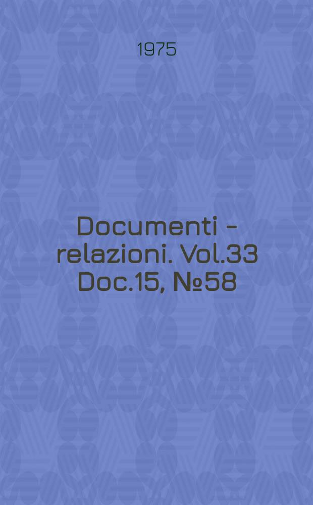 Documenti - relazioni. Vol.33 Doc.15, №58 (All. 8) - №58 (All. 12)