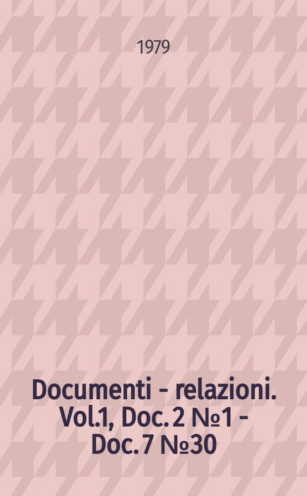 Documenti - relazioni. Vol.1, Doc. 2 №1 - Doc. 7 №30