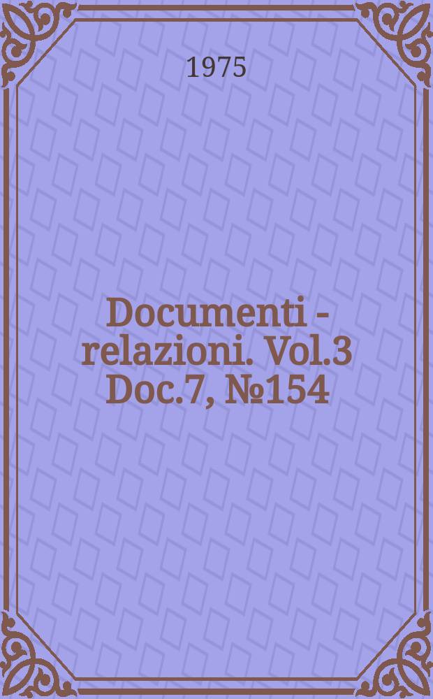 Documenti - relazioni. Vol.3 Doc.7, №154