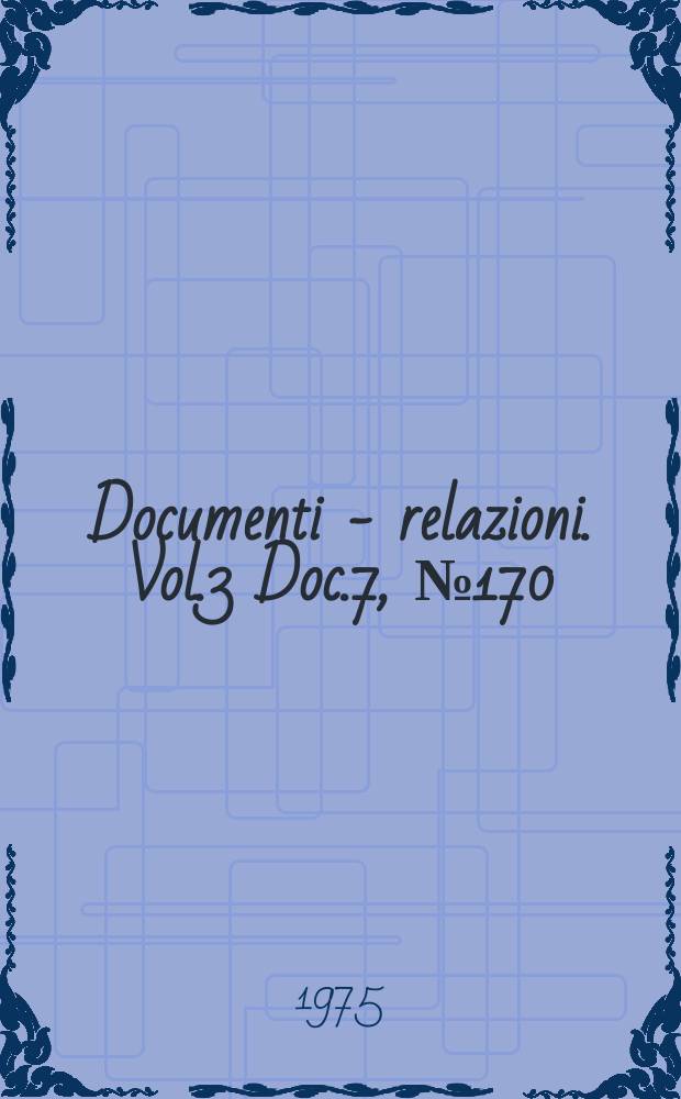 Documenti - relazioni. Vol.3 Doc.7, №170