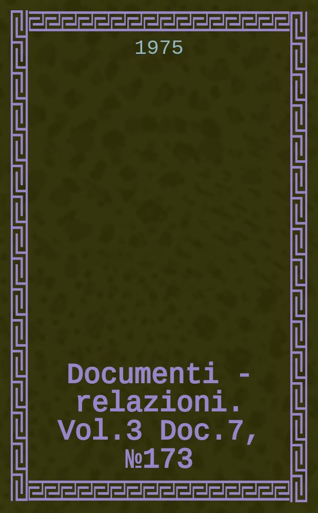 Documenti - relazioni. Vol.3 Doc.7, №173