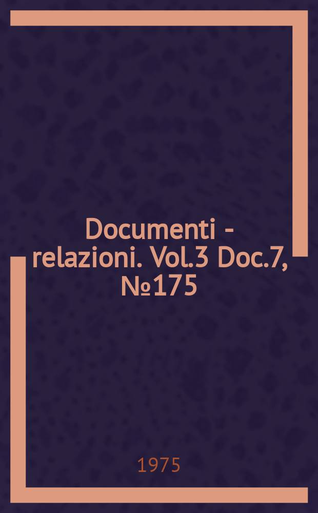 Documenti - relazioni. Vol.3 Doc.7, №175