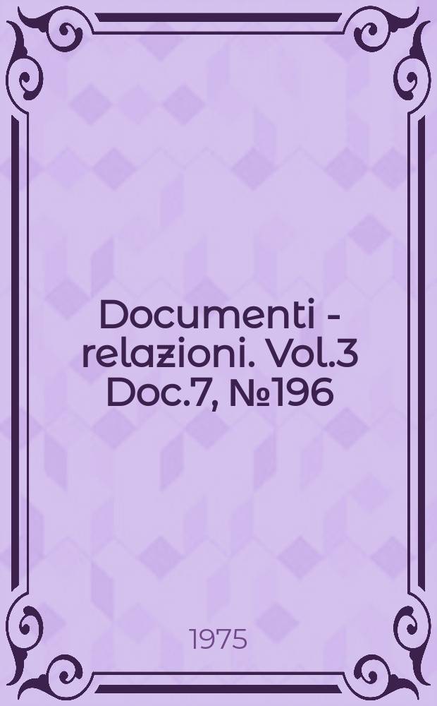 Documenti - relazioni. Vol.3 Doc.7, №196