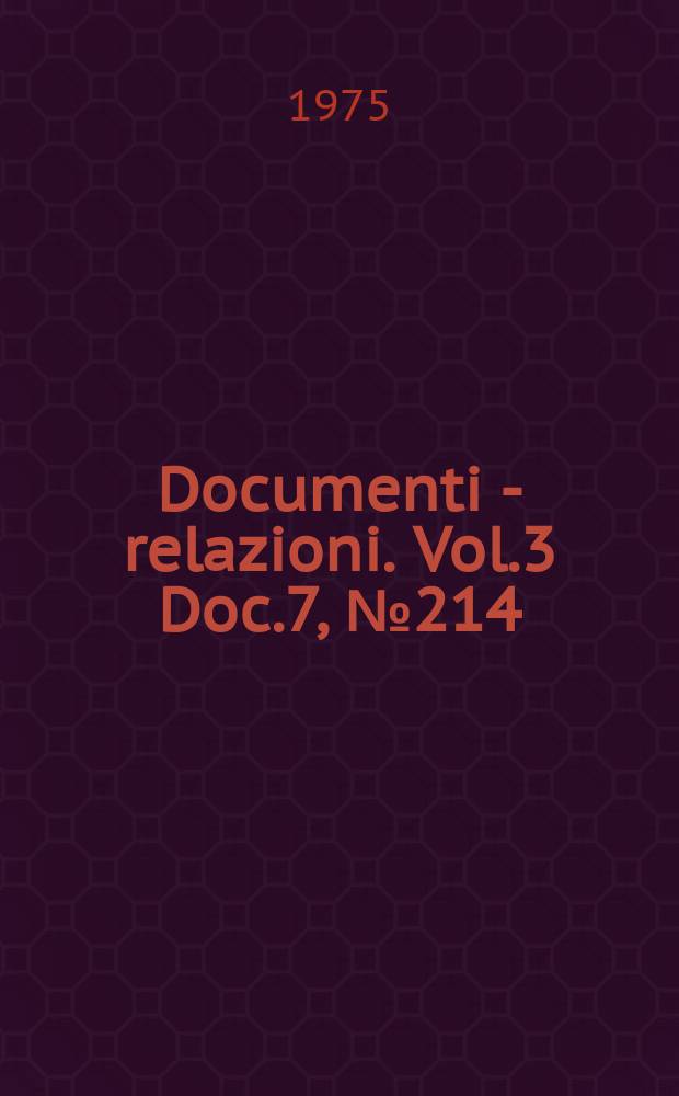 Documenti - relazioni. Vol.3 Doc.7, №214
