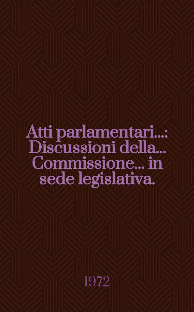 Atti parlamentari.. : Discussioni della ... Commissione ... in sede legislativa. (Affari interni)