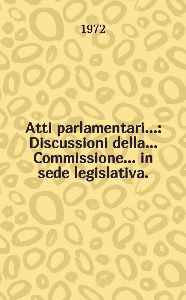 Atti parlamentari.. : Discussioni della ... Commissione ... in sede legislativa. (Giustizia)