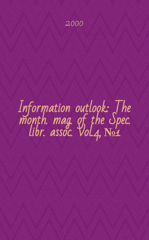 Information outlook : The month. mag. of the Spec. libr. assoc. Vol.4, №1