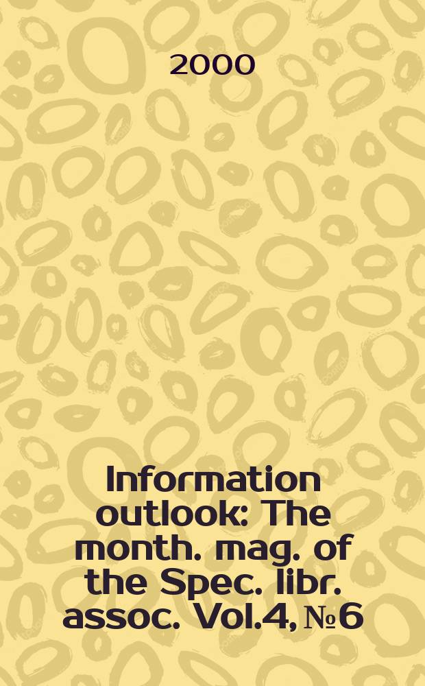 Information outlook : The month. mag. of the Spec. libr. assoc. Vol.4, №6