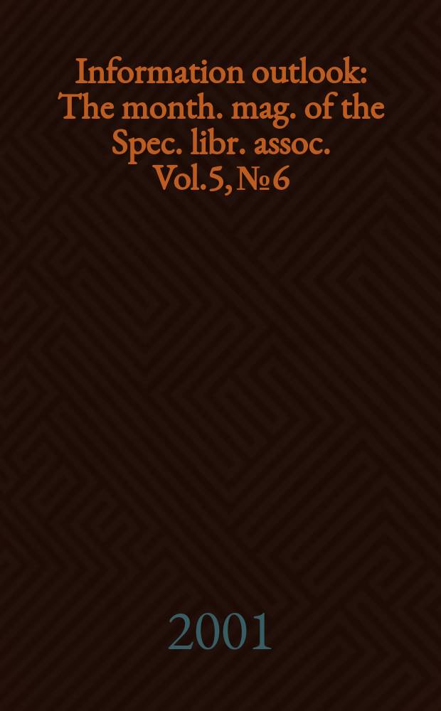 Information outlook : The month. mag. of the Spec. libr. assoc. Vol.5, №6