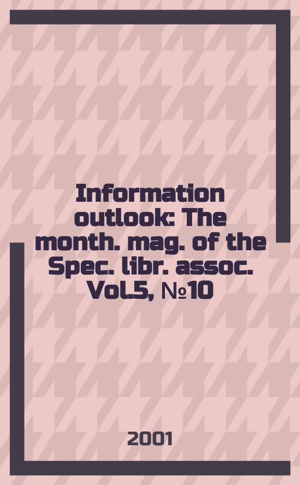 Information outlook : The month. mag. of the Spec. libr. assoc. Vol.5, №10