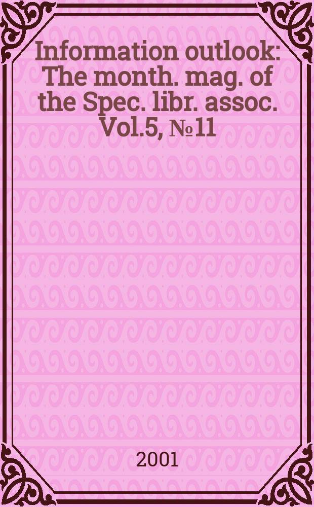 Information outlook : The month. mag. of the Spec. libr. assoc. Vol.5, №11
