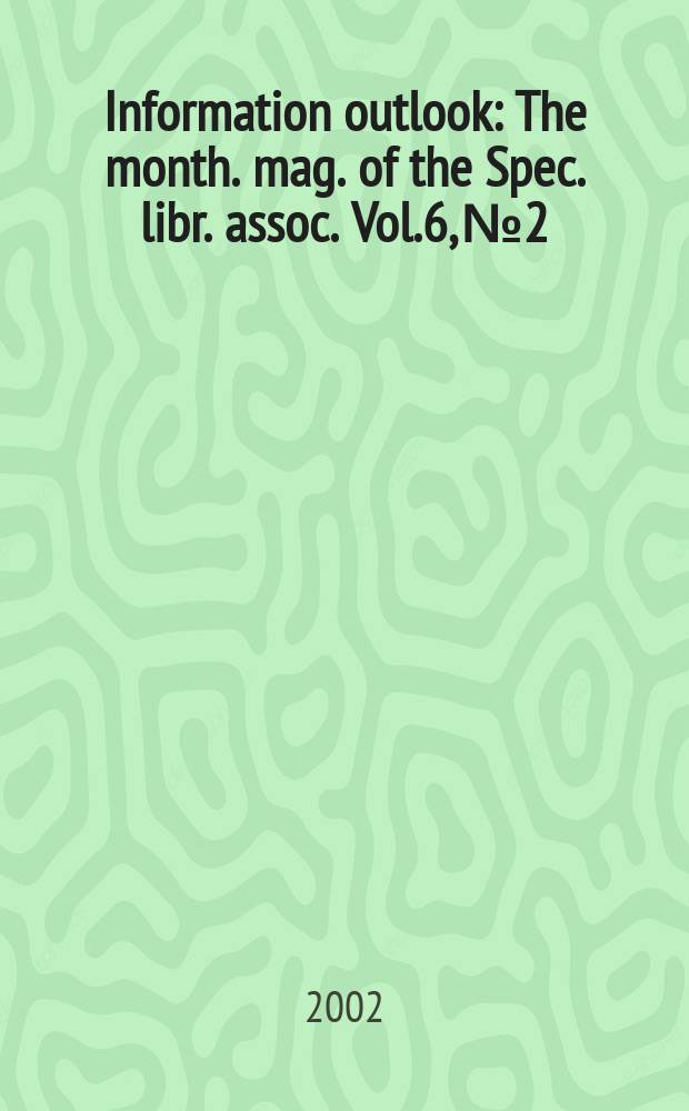 Information outlook : The month. mag. of the Spec. libr. assoc. Vol.6, №2