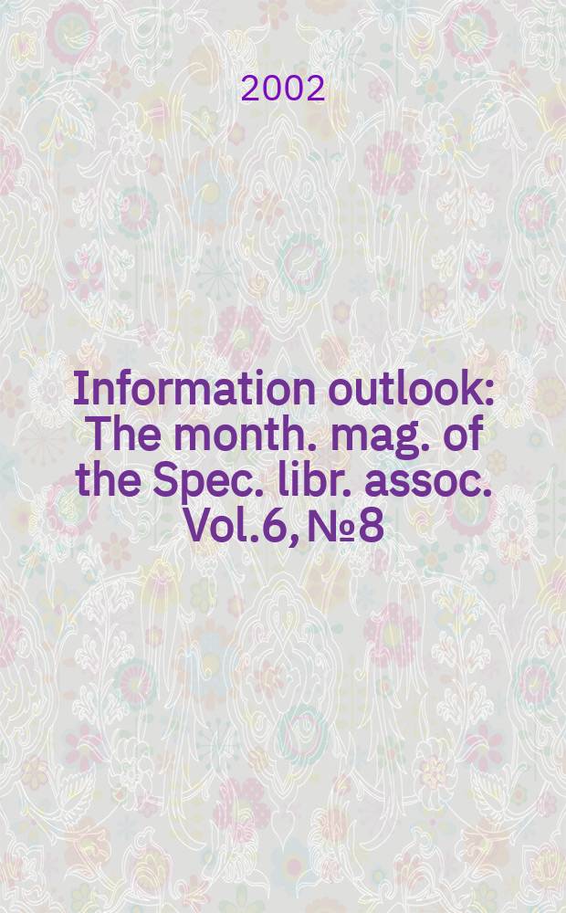 Information outlook : The month. mag. of the Spec. libr. assoc. Vol.6, №8