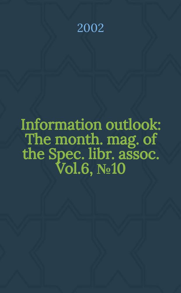 Information outlook : The month. mag. of the Spec. libr. assoc. Vol.6, №10