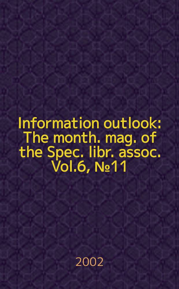 Information outlook : The month. mag. of the Spec. libr. assoc. Vol.6, №11