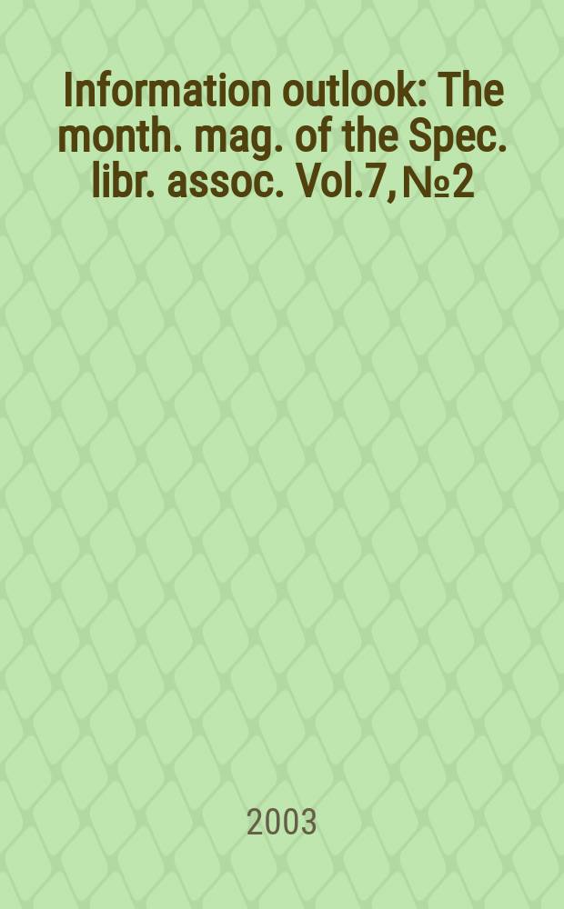 Information outlook : The month. mag. of the Spec. libr. assoc. Vol.7, №2