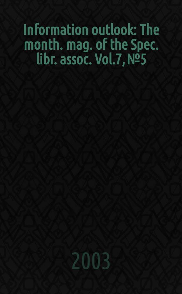 Information outlook : The month. mag. of the Spec. libr. assoc. Vol.7, №5
