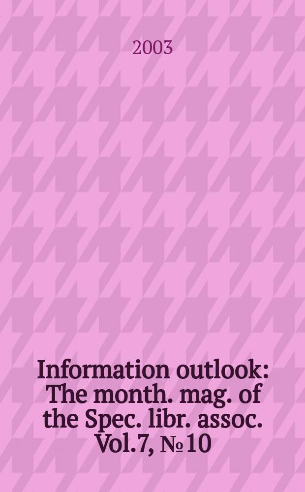 Information outlook : The month. mag. of the Spec. libr. assoc. Vol.7, №10