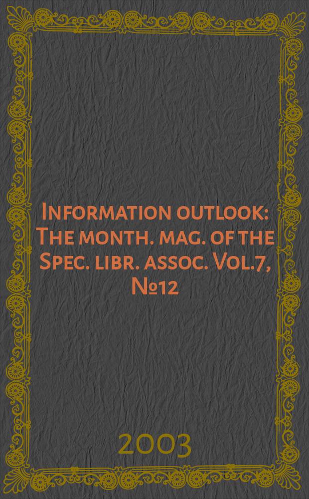 Information outlook : The month. mag. of the Spec. libr. assoc. Vol.7, №12
