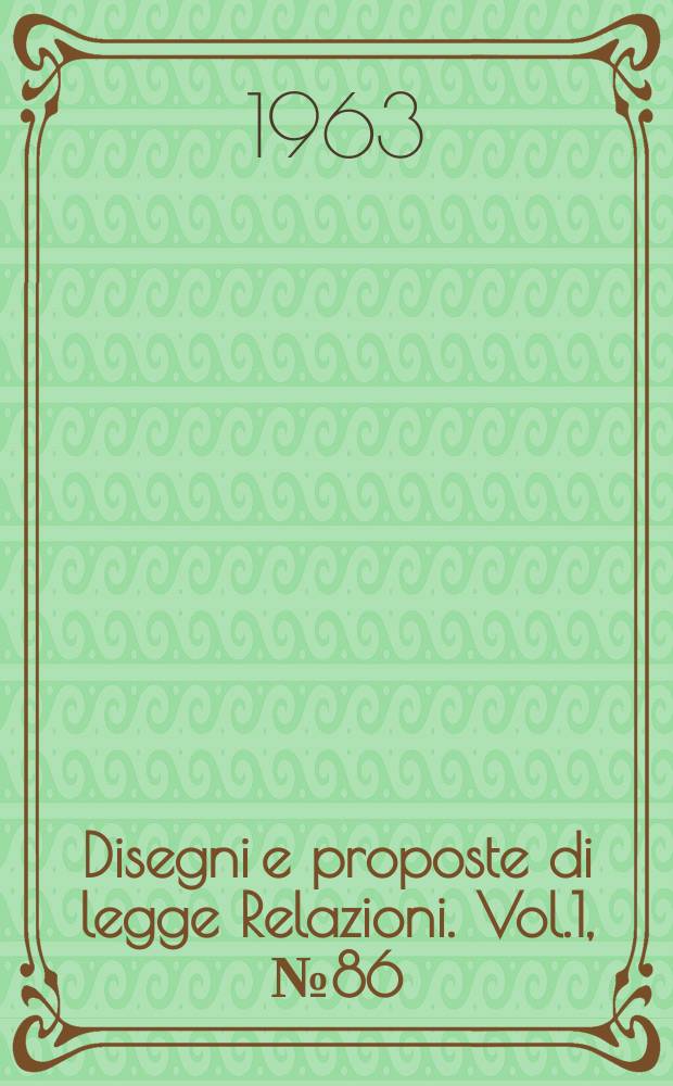 Disegni e proposte di legge Relazioni. Vol.1, №86